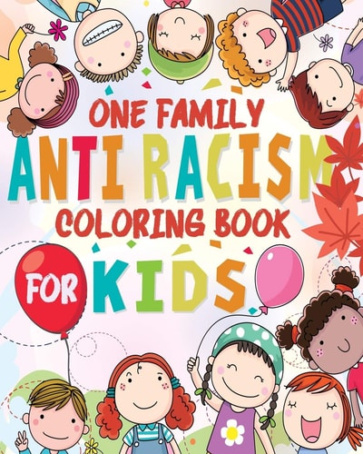 Anti-Racism One Family Kids Coloring Book for All Ages ( Anti Racist Kids Books )