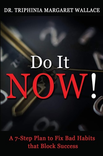 Do It NOW! A 7-Step Plan to Fix Bad Habits that Block Success