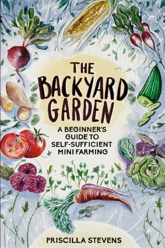 The Backyard Garden A Beginner's Guide to Self-Sufficient Mini Farming