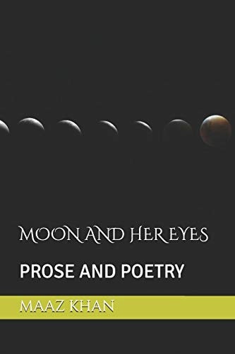 Moon and Her Eyes Prose and Poetry