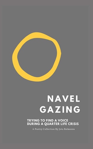 Navel Gazing Trying to Find My Voice in a Quarter-life Crisis.