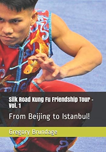 Silk Road Kung Fu Friendship Tour - Vol. 1 From Beijing to Istanbul!