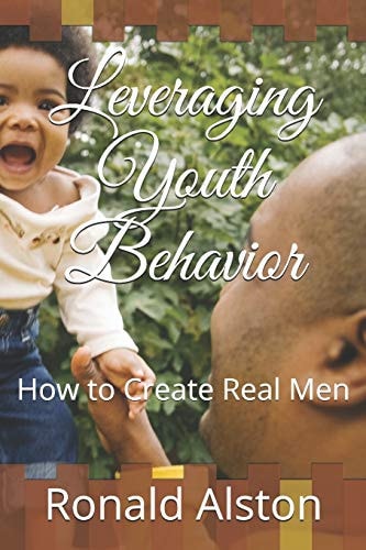 Leveraging Youth Behavior How to Create Real Men