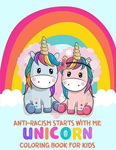 Anti-Racism Starts With Me Unicorn Coloring Book For Kids: (Anti Racist Childrens Books)