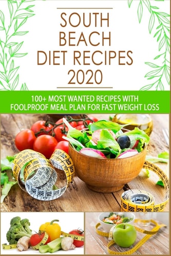 South Beach Diet Recipes 100+ Most Wanted Recipes with Foolproof Meal Plan for Fast Weight Loss