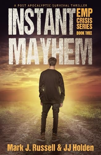 Instant Mayhem A Post Apocalyptic Survival Thriller (EMP Crisis Series Book 3)