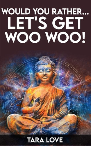 Would You Rather... Let's Get Woo Woo!