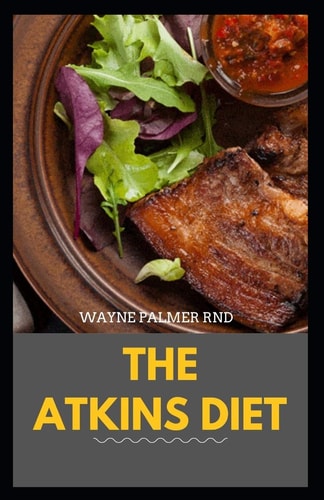 The Atkins Diet Your Ultimate Guidebook for Living a Low-Carb, Low-Sugar Lifestyle And Also Lose Weight