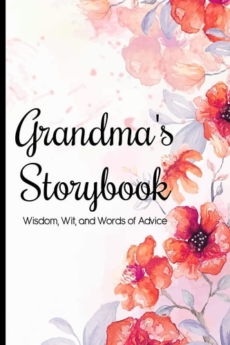 Grandma's Storybook Wisdom, Wit, And Words of Advice Grandmother Journal With Prompts To Get To Know Her More, Memory Keepsake Book