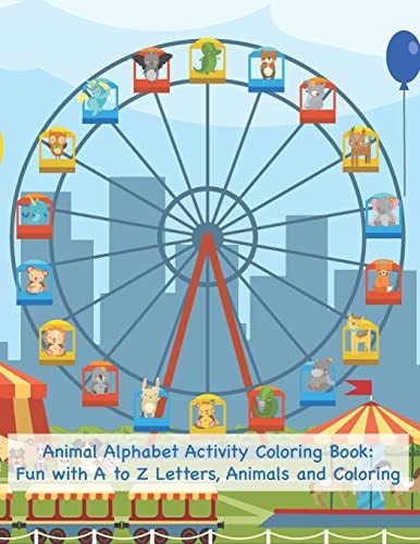 Animal Alphabet Activity Coloring Book Fun with A to Z Letters, Animals and Coloring: Fun Activity Workbook for Toddlers & Kids