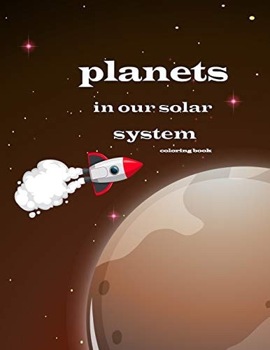 Planets in Our Solar System Coloring Book A Coloring Book for Kids Full of Illustration of Planets and Space and Rockets and Astronauts