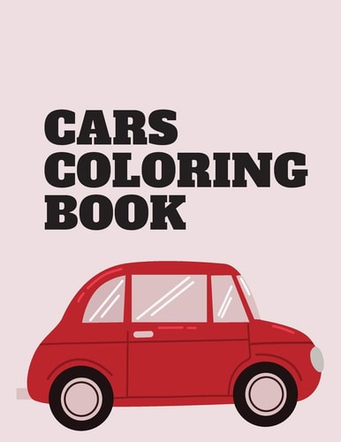 Cars Coloring Book Cars Coloring Book for Kids, Boys, Girls...8,5X11 Inch/77pages