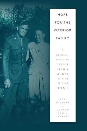 Hope for the Warrior Family A Practical Guide to Defeat PTSD & Moral Injury in the Home