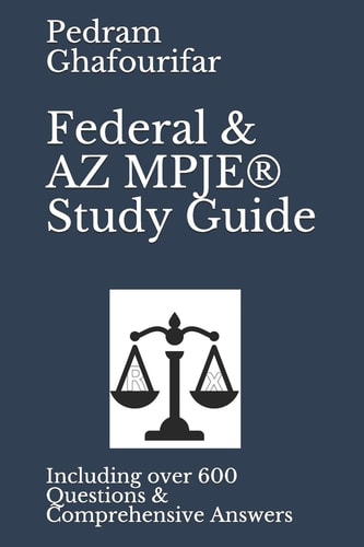 Federal & AZ MPJE(R) Study Guide Including Over 600 Questions & Comprehensive Answers