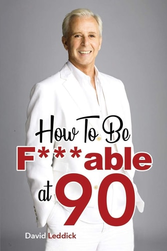 How To Be F***able at 90 Good Advice for All Ages