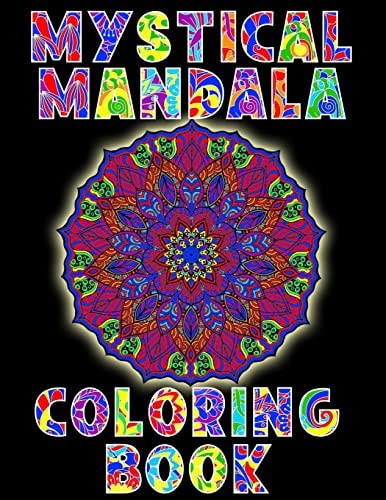 Mystical Mandala Coloring Book A Coloring Book Treasure For Adults And Teens. Provides Stress Relieving, Meditation, Relaxation... Enter The Enchanting World Of Mandala Coloring