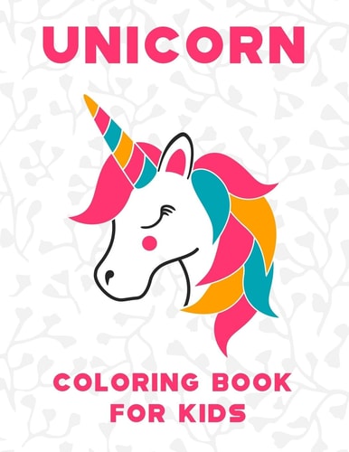 Unicorn Coloring Book for Kids Unicorn Coloring Books For Kids Ages 4-8 - 6-8 - 8-12 - - Funny Beautiful Collection of 50 Unicorns Illustrations - Unicorn Coloring Books For Children - Kids Unicorn Coloring Activity (Volume - 1)