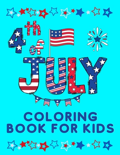 4th July Coloring Book for Kids Fourth Of July Activity Book for Kids, Dot To Dot, Flowers, Birds, Cakes, Ice Cream, Chocolate Coloring Books .
