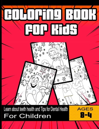 Coloring Book for Kids Learn about Teeth Health and Tips for Dental Health: For Children Ages 4-8 Years
