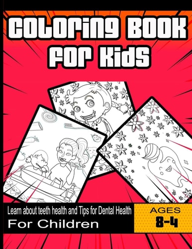 Coloring Book for Kids Learn about Teeth Health and Tips for Dental Health: For Children Ages 4-8 Years