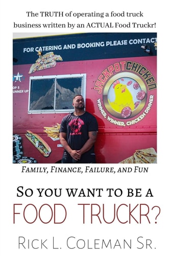 So You Want To Be A Food Truckr? The TRUTH of Operating a Food Truck Business by an ACTUAL Food Truckr! Family, Finance, Failure, and Fun