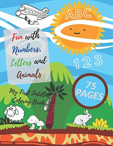 My First Toddler Coloring Book Fun with Numbers, Letters and Animals! ( Kids Coloring, Activity Books, Drawing)
