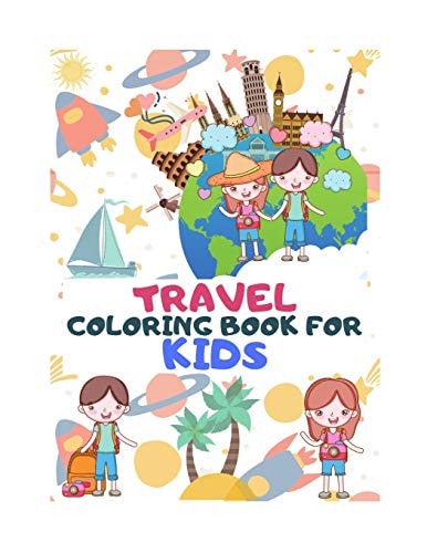 Travel Coloring Book for Kids Explore The World Through Coloring - A Coloring Book for Travel Lover Kids Ages 6-12 - Featuring Fun and Relaxing Vacation Scenes.