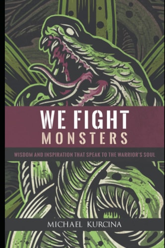 We Fight Monsters Wisdom and Inspiration That Speak to the Warrior's Soul