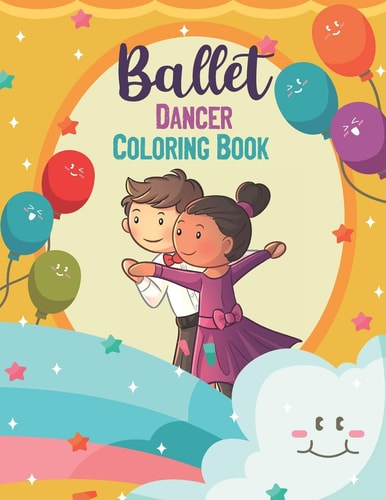 Ballet Dancer Coloring Book Ballet Dancer Coloring Book, Ballet Coloring Book For Kids Ages 4-8