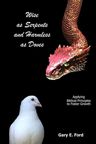 Wise as Serpents and Harmless as Doves Applying Biblical Principles to Foster Growth