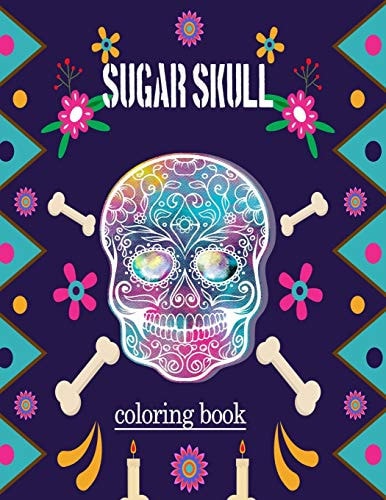 Sugar Skull Coloring Book Adult Stress Relief and Relaxation Coloring Book (Volume 1)