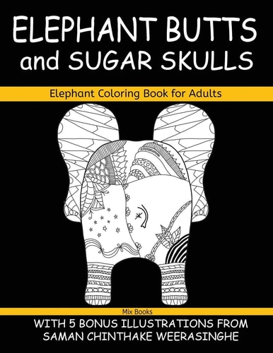 Elephant Coloring Book for Adults, Elephant Butts and Sugar Skulls With 5 Bonus Illustrations