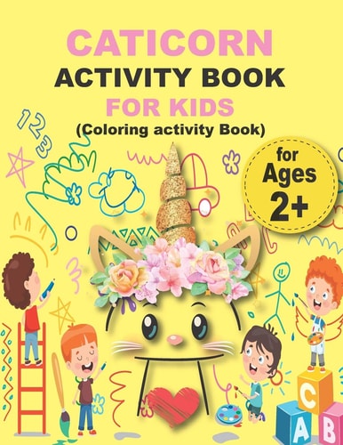 CATICORN ACTIVITY BOOK FOR KIDS (Coloring Activity Book) Preschool Workbook Make Learning Fun Activities that Prepare Your Child for School