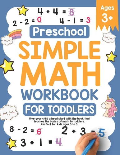 Preschool Simple Math Workbook for Toddlers Give Your Child a Head Start with the Book That Teaches the Basics of Math to Toddlers. Perfect for Kids Ages 3-5