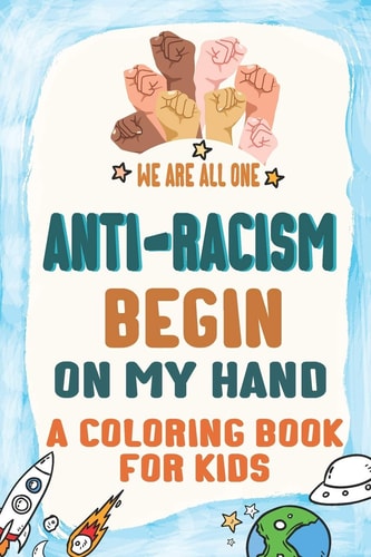 Anti-Racism Begin On My Hand Kids Coloring Book (Anti Racist Childrens & Adult Books), Powerful Quotes to Conquer Racism