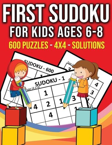 First Sudoku For Kids Ages 6-8 - 600 Puzzles - 4x4 - Solutions 600 Kindergarten Easy Sudoku With Solutions - Big Sudoku Puzzle Books for Kids To Keep Your Child Entertained For Hours