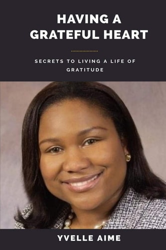 Having a Grateful Heart Secrets to Living a Gratitude Life