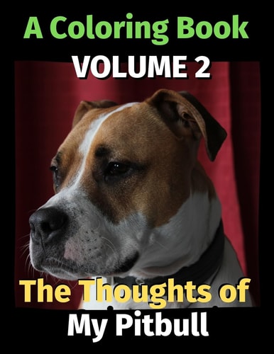 The Thoughts of My Pitbull A Coloring Book Volume 2