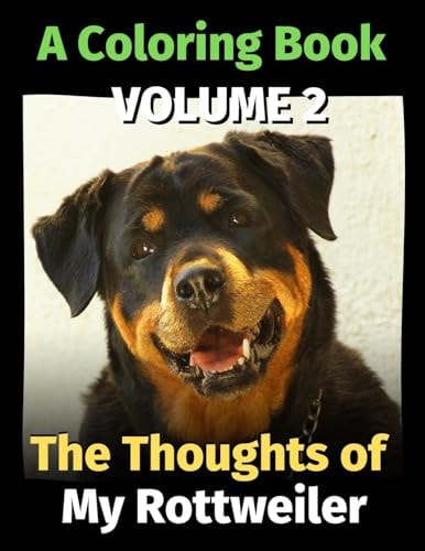 The Thoughts of My Rottweiler A Coloring Book Volume 2