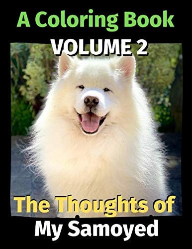 The Thoughts of My Samoyed A Coloring Book Volume 2