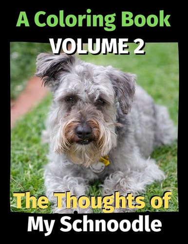 The Thoughts of My Schnoodle A Coloring Book Volume 2