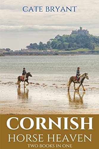 Cornish Horse Heaven Two Books In One: Galloping Across A Cornish Summer and Pony Trekking Across Goonhilly