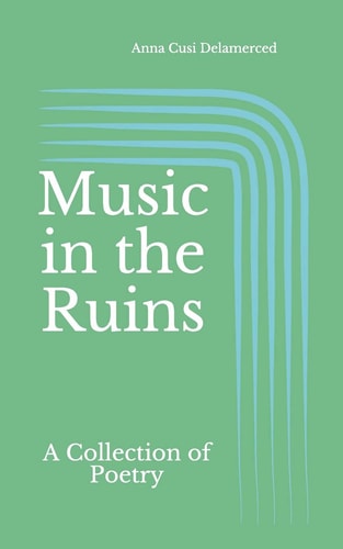 Music in the Ruins A Collection of Poetry