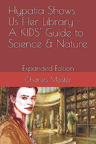 Hypatia Shows Us Her Library - A KIDS' Guide to Science & Nature Expanded Edition