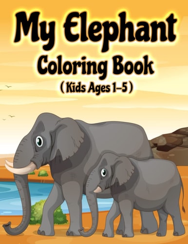 My Elephant Coloring Book Jumbo Elephant Coloring Book for Kids Ages 1-3, 2-5