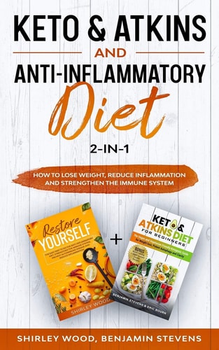 Keto & Atkins and Anti-Inflammatory Diet 2-in-1 How to Lose Weight, Reduce Inflammation and Strengthen the Immune System