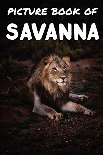 Picture Book of Savanna Photos of Savanna Animals - Picture Book for Kids and More - Picture Book for Seniors with Dementia and Alzheimer -