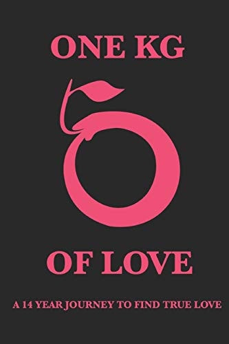 One Kg of Love What is Love ? Is it Sex ? Is it an Emotion ? A Feeling ? Or is There Something More ?