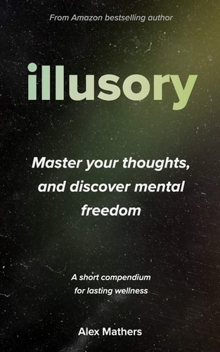 Illusory Six Things Mentally-Free People DON'T Believe, Which Stressed and Anxious People DO