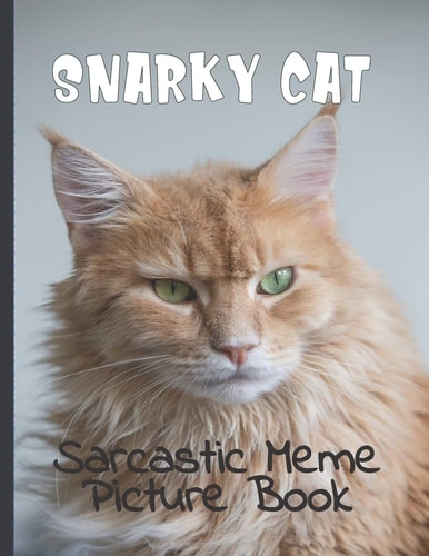 Snarky Cat Picture Book Fun Gag Gift For Cat Lovers with Adult Humor Full Color Funny Sarcastic Memes
